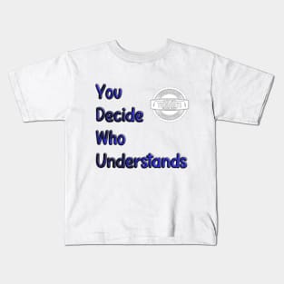 You Decide Who Understands Kids T-Shirt